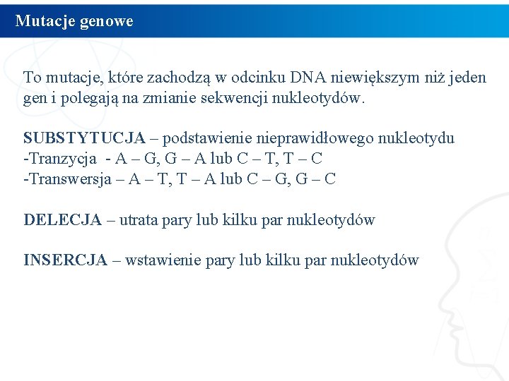 Mutacje genowe To mutacje, które zachodzą w odcinku DNA niewiększym niż jeden gen i