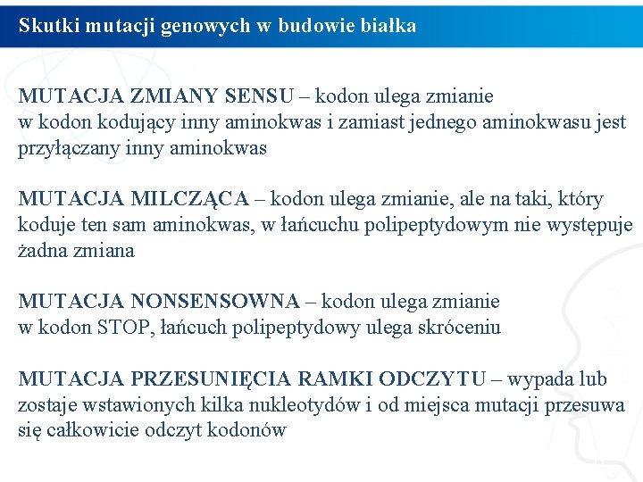 Skutki mutacji genowych w budowie białka MUTACJA ZMIANY SENSU – kodon ulega zmianie w