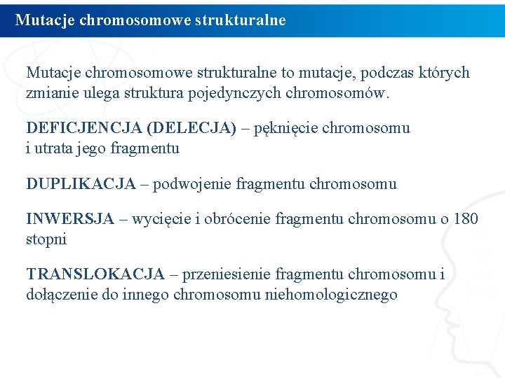 Mutacje chromosomowe strukturalne to mutacje, podczas których zmianie ulega struktura pojedynczych chromosomów. DEFICJENCJA (DELECJA)