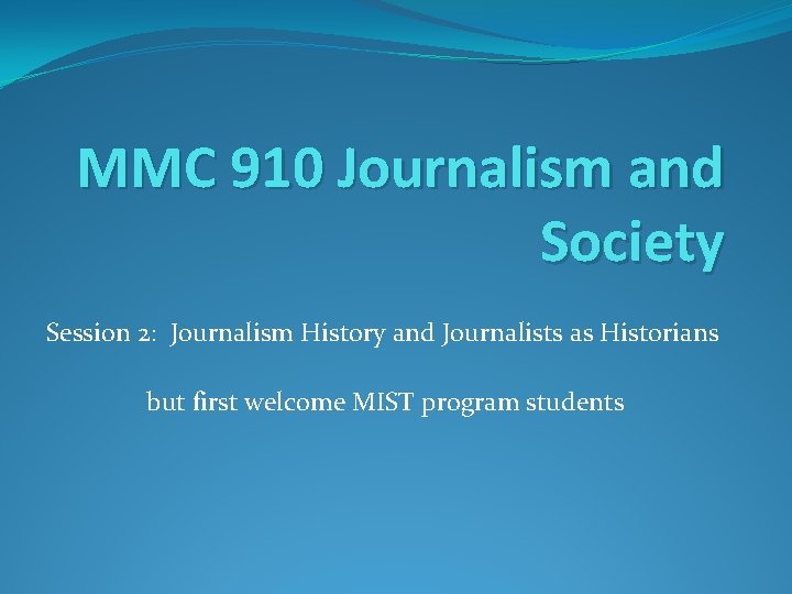 MMC 910 Journalism and Society Session 2: Journalism History and Journalists as Historians but