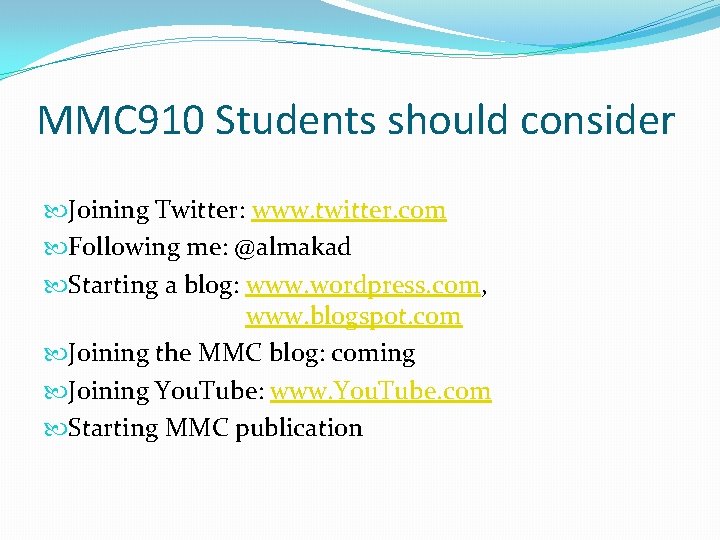 MMC 910 Students should consider Joining Twitter: www. twitter. com Following me: @almakad Starting