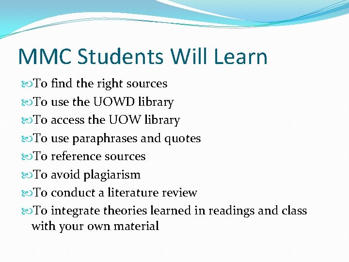 MMC Students Will Learn To find the right sources To use the UOWD library