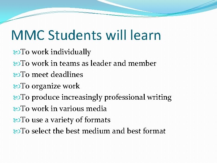 MMC Students will learn To work individually To work in teams as leader and