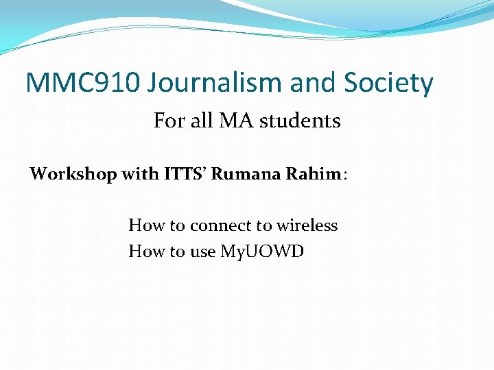 MMC 910 Journalism and Society For all MA students Workshop with ITTS’ Rumana Rahim: