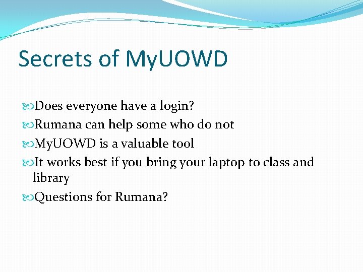 Secrets of My. UOWD Does everyone have a login? Rumana can help some who