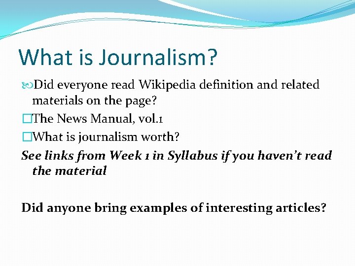 What is Journalism? Did everyone read Wikipedia definition and related materials on the page?