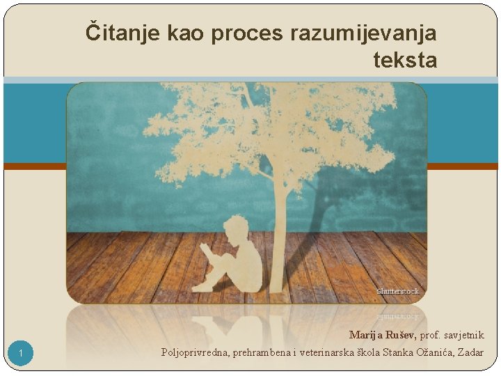 Čitanje kao proces razumijevanja teksta Marija Rušev, prof. savjetnik 1 Poljoprivredna, prehrambena i veterinarska