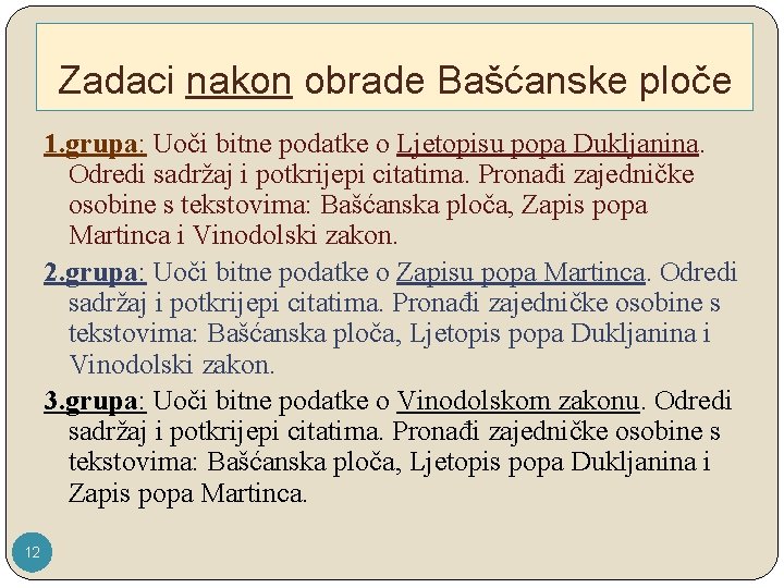 Zadaci nakon obrade Bašćanske ploče 1. grupa: Uoči bitne podatke o Ljetopisu popa Dukljanina.