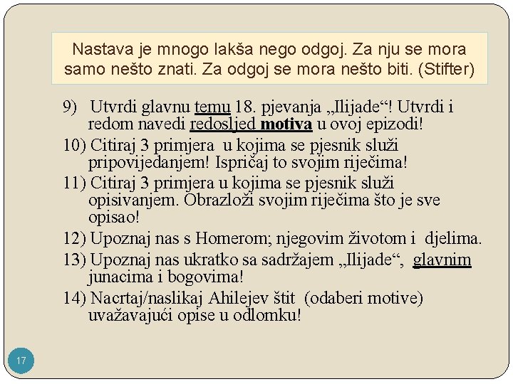 Nastava je mnogo lakša nego odgoj. Za nju se mora samo nešto znati. Za