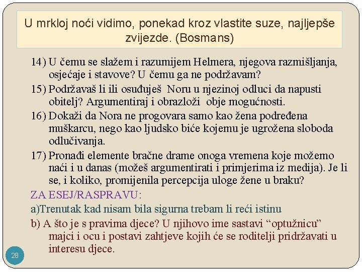 U mrkloj noći vidimo, ponekad kroz vlastite suze, najljepše zvijezde. (Bosmans) 28 14) U