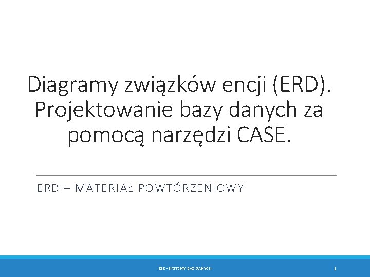 Diagramy związków encji (ERD). Projektowanie bazy danych za pomocą narzędzi CASE. ERD – MATERIAŁ