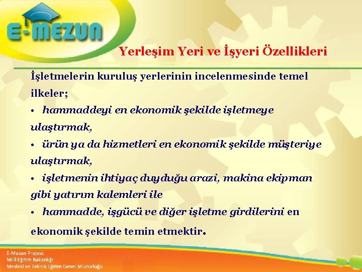 Yerleşim Yeri ve İşyeri Özellikleri İşletmelerin kuruluş yerlerinin incelenmesinde temel ilkeler; • hammaddeyi en