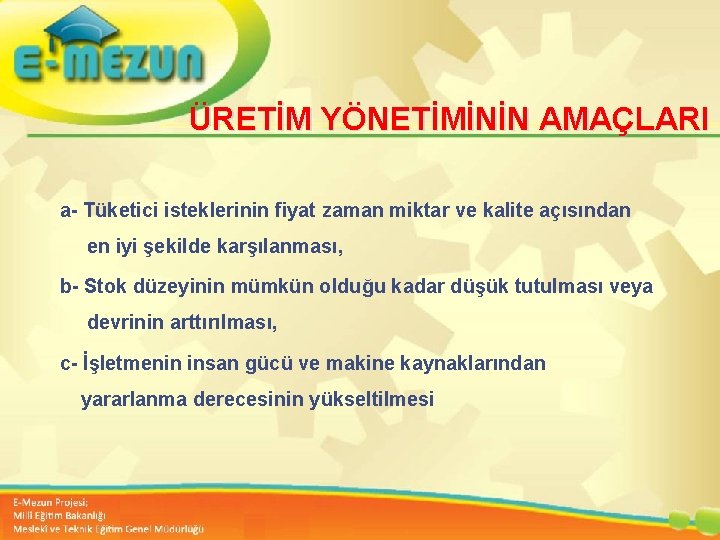 ÜRETİM YÖNETİMİNİN AMAÇLARI a- Tüketici isteklerinin fiyat zaman miktar ve kalite açısından en iyi