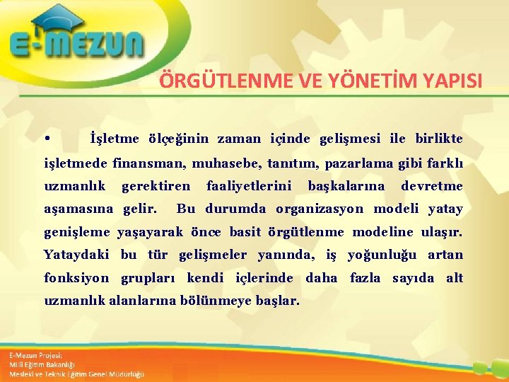 ÖRGÜTLENME VE YÖNETİM YAPISI • İşletme ölçeğinin zaman içinde gelişmesi ile birlikte işletmede finansman,