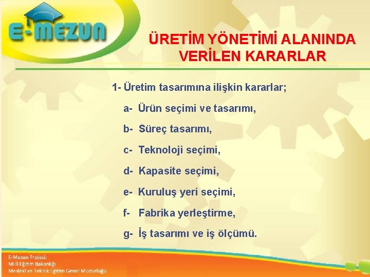 ÜRETİM YÖNETİMİ ALANINDA VERİLEN KARARLAR 1 - Üretim tasarımına ilişkin kararlar; a- Ürün seçimi ÜRETİM YÖNETİMİ ALANINDA VERİLEN KARARLAR 1 - Üretim tasarımına ilişkin kararlar; a- Ürün seçimi
