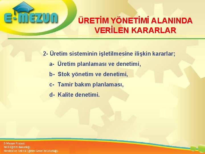 ÜRETİM YÖNETİMİ ALANINDA VERİLEN KARARLAR 2 - Üretim sisteminin işletilmesine ilişkin kararlar; a- Üretim