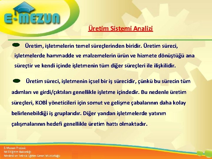 Üretim Sistemi Analizi Üretim, işletmelerin temel süreçlerinden biridir. Üretim süreci, işletmelerde hammadde ve malzemelerin