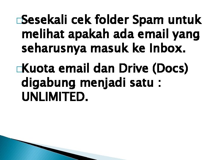 �Sesekali cek folder Spam untuk melihat apakah ada email yang seharusnya masuk ke Inbox.