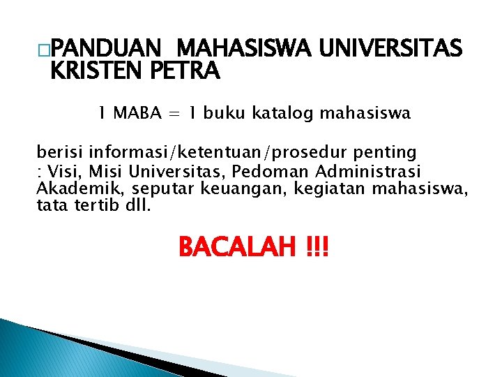 �PANDUAN MAHASISWA UNIVERSITAS KRISTEN PETRA 1 MABA = 1 buku katalog mahasiswa berisi informasi/ketentuan/prosedur