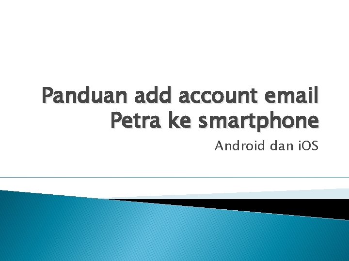 Panduan add account email Petra ke smartphone Android dan i. OS 