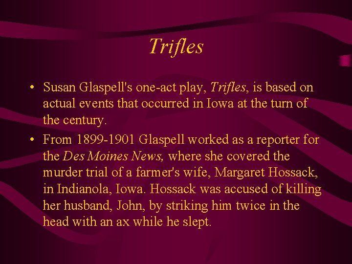 Trifles • Susan Glaspell's one-act play, Trifles, is based on actual events that occurred