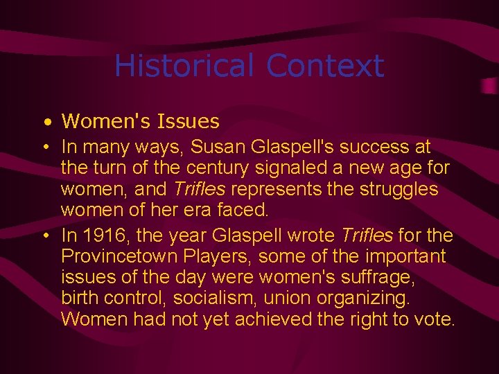 Historical Context • Women's Issues • In many ways, Susan Glaspell's success at the