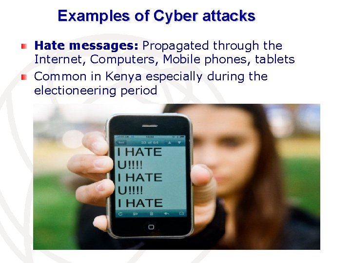 Examples of Cyber attacks Hate messages: Propagated through the Internet, Computers, Mobile phones, tablets