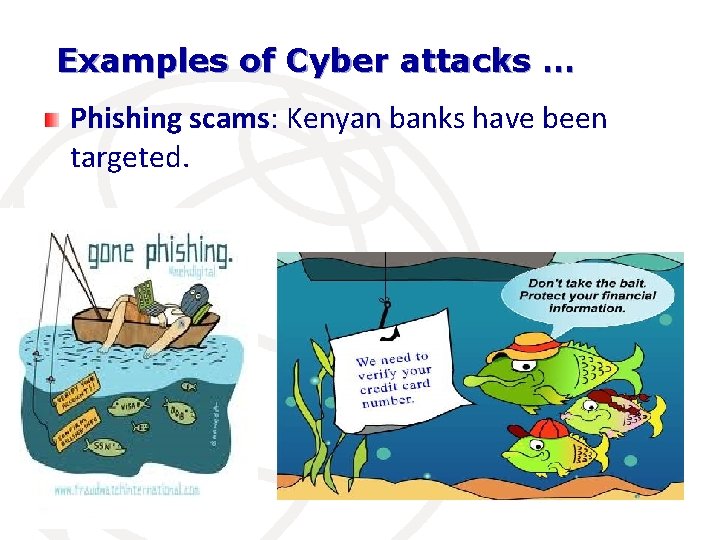 Examples of Cyber attacks … Phishing scams: Kenyan banks have been targeted. 
