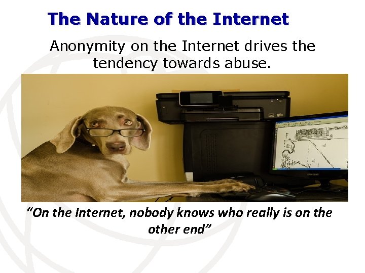 The Nature of the Internet Anonymity on the Internet drives the tendency towards abuse.