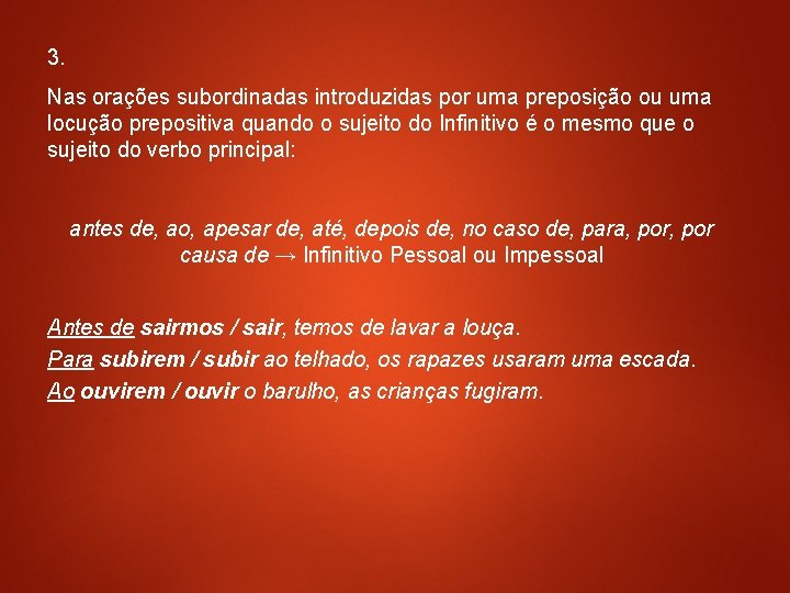 3. Nas orações subordinadas introduzidas por uma preposição ou uma locução prepositiva quando o