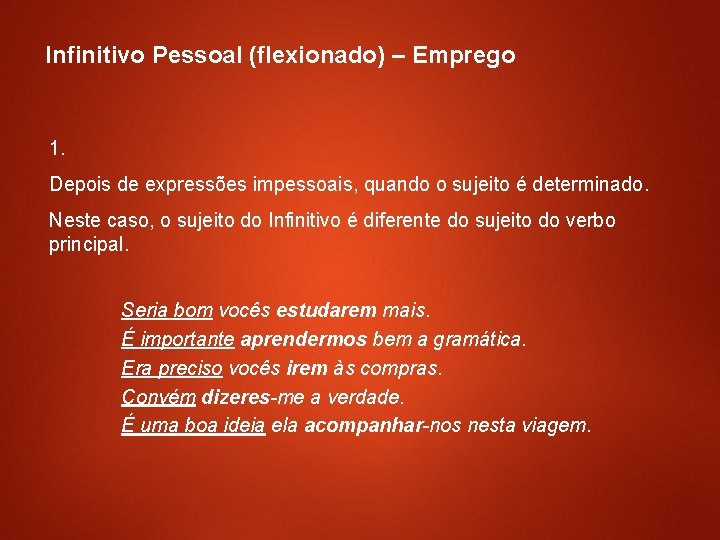 Infinitivo Pessoal (flexionado) – Emprego 1. Depois de expressões impessoais, quando o sujeito é