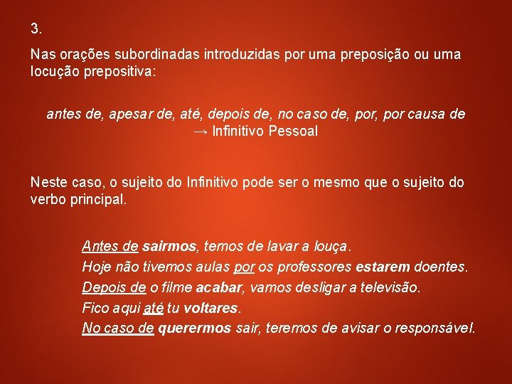 3. Nas orações subordinadas introduzidas por uma preposição ou uma locução prepositiva: antes de,