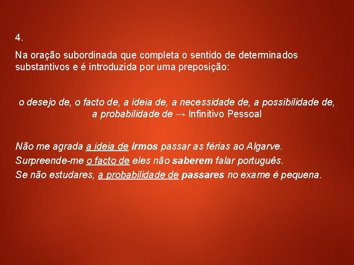 4. Na oração subordinada que completa o sentido de determinados substantivos e é introduzida