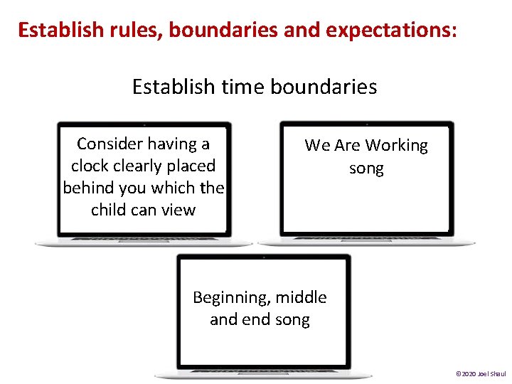 Establish rules, boundaries and expectations: Establish time boundaries Consider having a clock clearly placed Establish rules, boundaries and expectations: Establish time boundaries Consider having a clock clearly placed