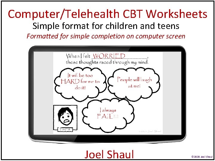 Computer/Telehealth CBT Worksheets Simple format for children and teens Formatted for simple completion on Computer/Telehealth CBT Worksheets Simple format for children and teens Formatted for simple completion on