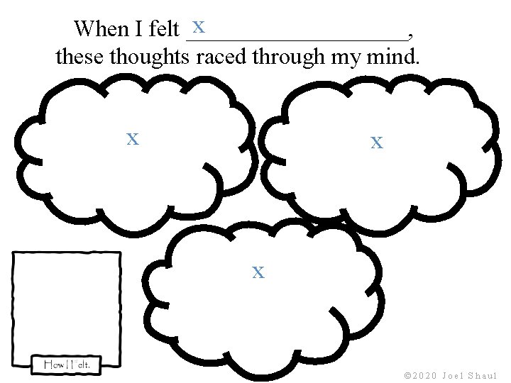 x When I felt __________, these thoughts raced through my mind. x x x x When I felt __________, these thoughts raced through my mind. x x x