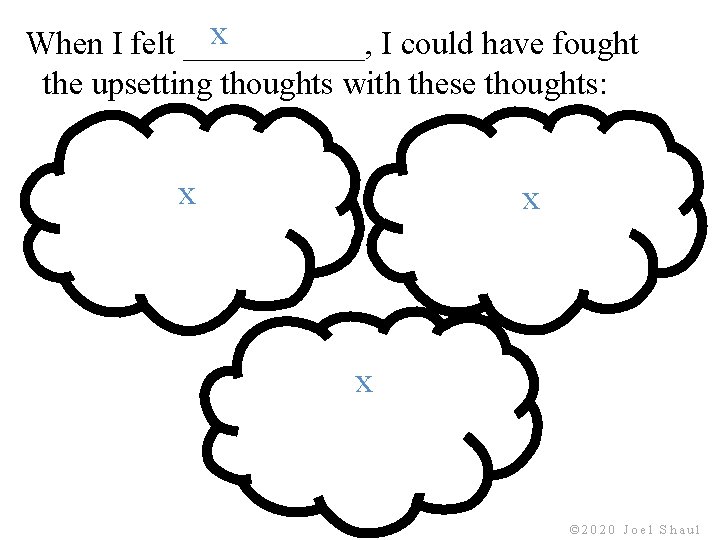 x When I felt ______, I could have fought the upsetting thoughts with these x When I felt ______, I could have fought the upsetting thoughts with these