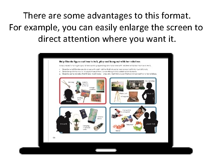 There are some advantages to this format. For example, you can easily enlarge the There are some advantages to this format. For example, you can easily enlarge the