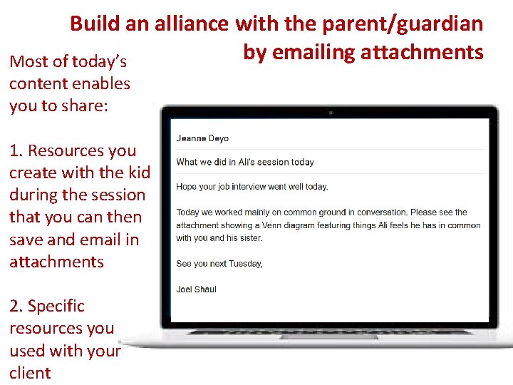 Build an alliance with the parent/guardian by emailing attachments Most of today’s content enables Build an alliance with the parent/guardian by emailing attachments Most of today’s content enables