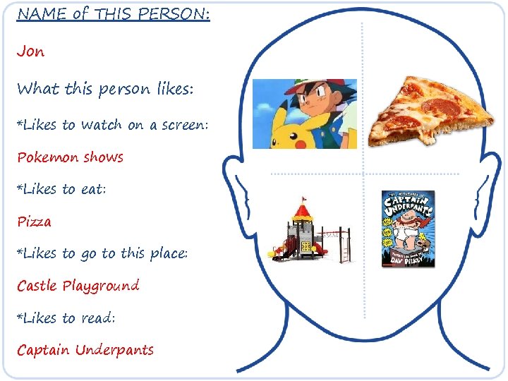 NAME of THIS PERSON: Jon What this person likes: *Likes to watch on a NAME of THIS PERSON: Jon What this person likes: *Likes to watch on a