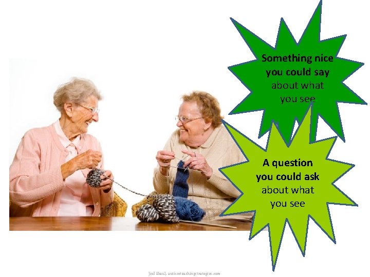 Something nice you could say about what you see A question you could ask Something nice you could say about what you see A question you could ask
