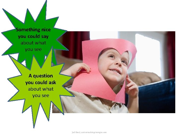 Something nice you could say about what you see A question you could ask Something nice you could say about what you see A question you could ask