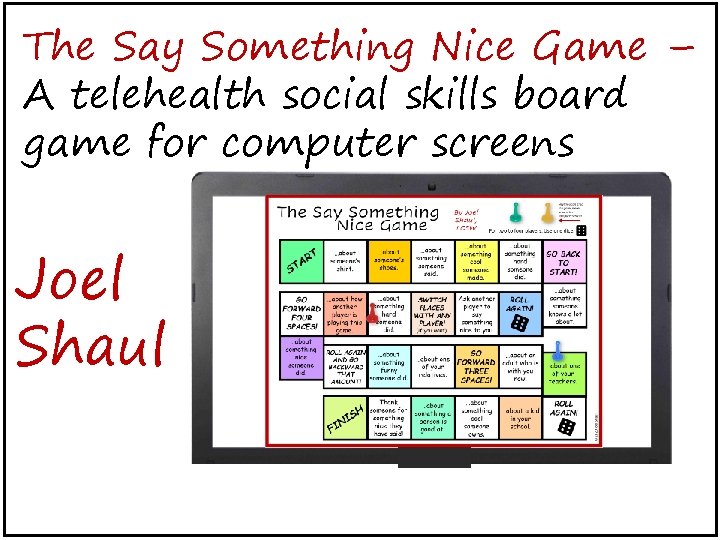 The Say Something Nice Game – A telehealth social skills board game for computer The Say Something Nice Game – A telehealth social skills board game for computer
