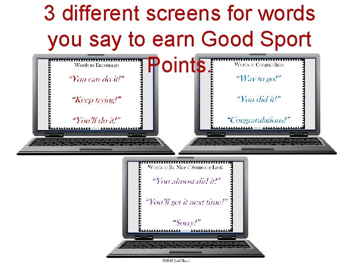 3 different screens for words you say to earn Good Sport Points. 3 different screens for words you say to earn Good Sport Points.