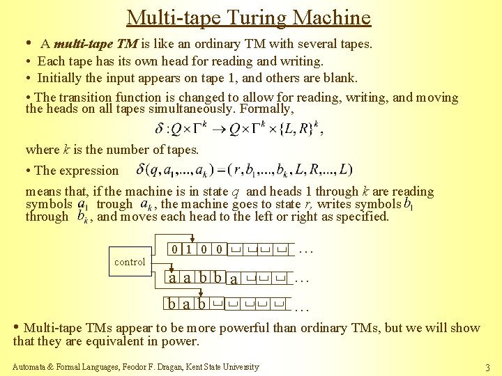 Multi-tape Turing Machine • A multi-tape TM is like an ordinary TM with several Multi-tape Turing Machine • A multi-tape TM is like an ordinary TM with several