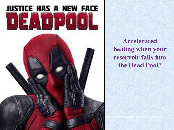 Accelerated healing when your reservoir falls into the Dead Pool? CEE 6490 