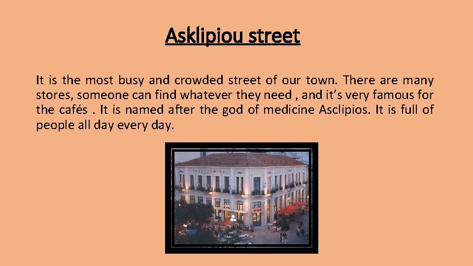 Asklipiou street It is the most busy and crowded street of our town. There