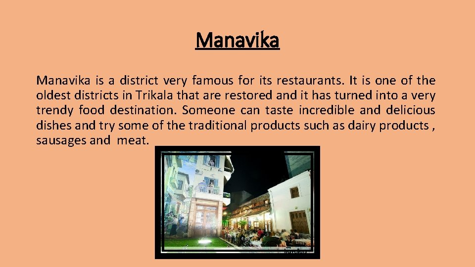 Manavika is a district very famous for its restaurants. It is one of the