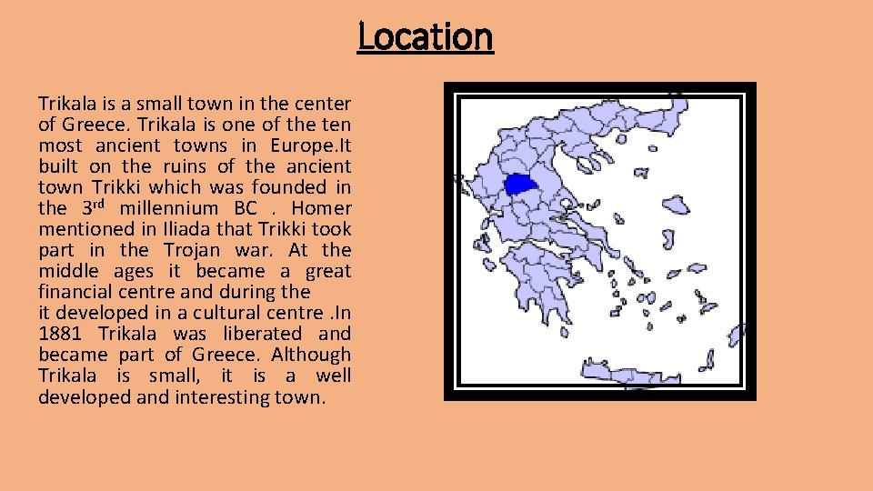 Location Trikala is a small town in the center of Greece. Trikala is one