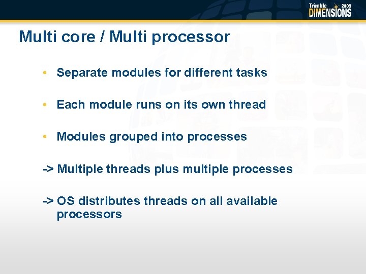 Multi core / Multi processor • Separate modules for different tasks • Each module